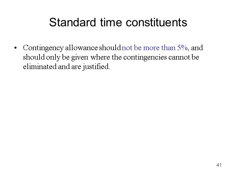 41 Standard time constituents Contingency allowance should not be more than 5%, and should